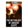 The Mythology of Ancient Egypt: Illustrated Edition