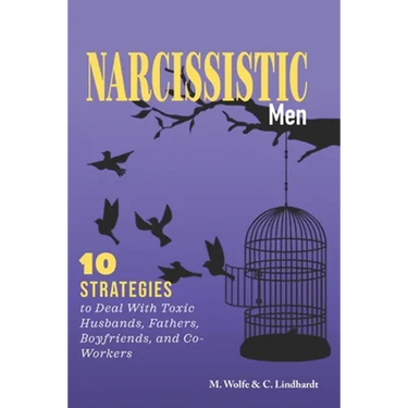 Narcissistic Men: 10 Strategies to Deal With Toxic Husbands, Fathers, Boyfriends, and Co-Workers
