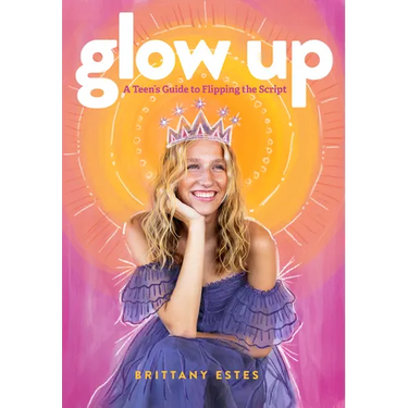 Glow Up: A Teen's Guide to Flipping the Script