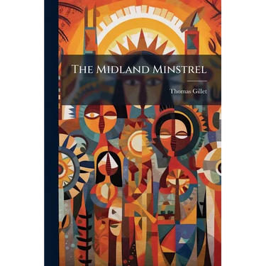 The Midland Minstrel: Consisting Chiefly Of Traditionary Tales And Local Legends