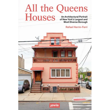 All the Queens Houses: An Architectural Portrait of New York's Largest and Most Diverse Borough