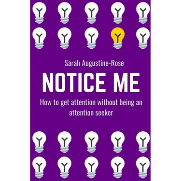 Notice Me: How to get attention without being an attention seeker