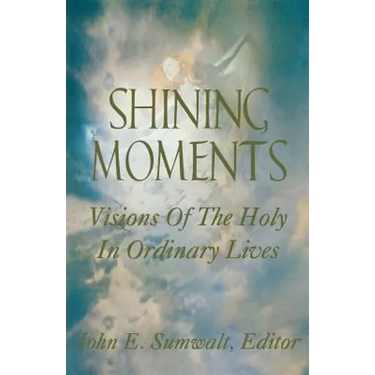 Shining Moments: Visions of the Holy in Ordinary Lives