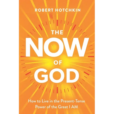 The NOW of God: How to Live in the Present-Tense Power of the Great I AM