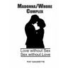 Madonna/Whore Complex: Love without Sex; Sex without Love