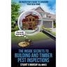 The Inside Secrets to Building and Timber Pest Inspections: An Inspector's Guide