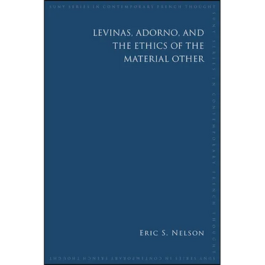 Levinas, Adorno, and the Ethics of the Material Other