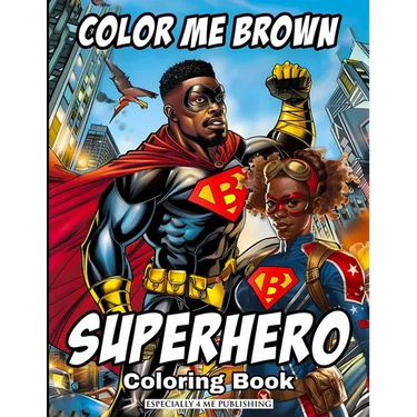 Color Me Brown: SUPERHERO Coloring Book: Showcasing the strength and diversity of Black SUPERHEROES, featuring inspiring illustrations