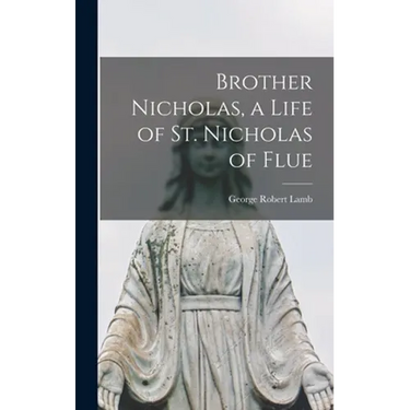 Brother Nicholas, a Life of St. Nicholas of Flue