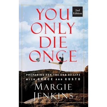 You Only Die Once: Preparing for the End of Life with Grace and Gusto