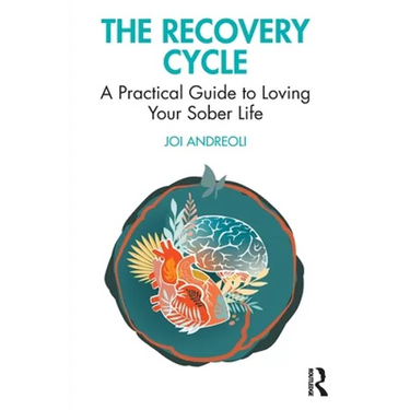 The Recovery Cycle: A Practical Guide to Loving Your Sober Life