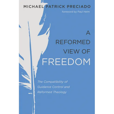 A Reformed View of Freedom: The Compatibility of Guidance Control and Reformed Theology