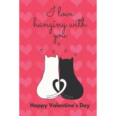 I Love Hanging with You. Happy Valentine's Day.: Cat Cover/ Unqiue Greeting Card Alternative