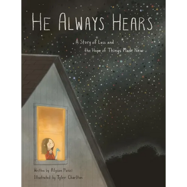 He Always Hears: A Story of Loss and the Hope of Things Made New