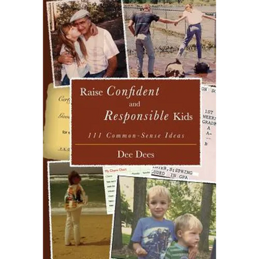 Raise Confident and Responsible Kids: 111 Common-Sense Ideas