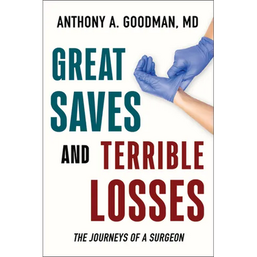 Great Saves and Terrible Losses: The Journeys of a Surgeon
