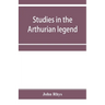 Studies in the Arthurian legend