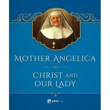 Mother Angelica on Christ and Our Lady