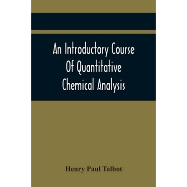 An Introductory Course Of Quantitative Chemical Analysis, With Explanatory Notes And Stoichiometrical Problems