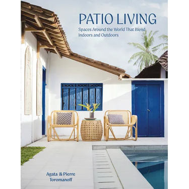 Patio Living: Spaces Around the World That Blend Indoors and Outdoors