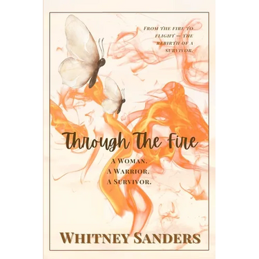 Through The Fire: A Woman. A Warrior. A Survivor.