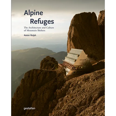 Alpine Refuges: The Architecture and Culture of Mountain Shelters