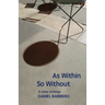 As Within So Without: & other writings