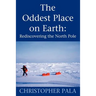The Oddest Place on Earth: Rediscovering the North Pole