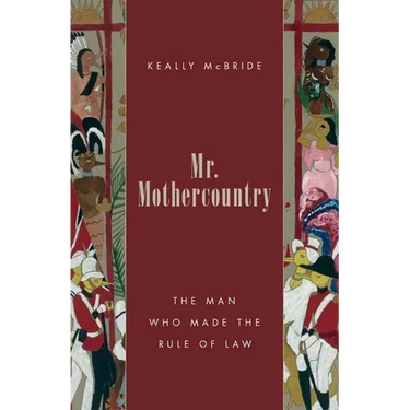 Mr. Mothercountry: The Man Who Made the Rule of Law