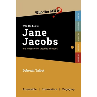 Who the Hell is Jane Jacobs?: And what are her theories all about?