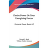Desire Power Or Your Energizing Forces: Personal Power Books V3