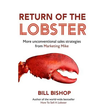 Return Of The Lobster: A Journey To The Heart Of Marketing Your Business