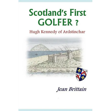 Scotland's First GOLFER? - Hugh Kennedy of Ardstinchar