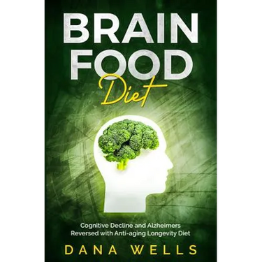 Brain Food Diet: Cognitive Decline and Alzheimers Reversed with Anti-aging Longevity Diet