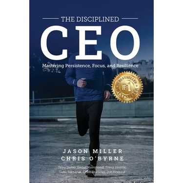 The Disciplined CEO: Mastering Mindset, Vision, and Strategy