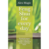 Feng Shui for every day: Practical course. Your Feng Shui Master's Diploma is at the end of the book.