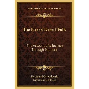 The Fire of Desert Folk: The Account of a Journey Through Morocco