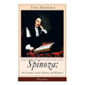 Spinoza: Ein Umriss seines Lebens und Wirkens (Biografie): Baruch de Spinoza - Lebensgeschichte, Philosophie und Theologie