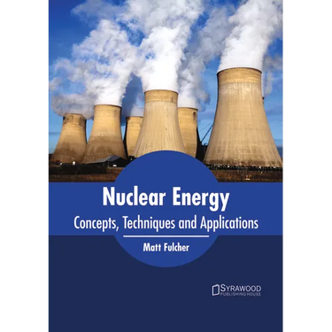 Nuclear Energy: Concepts, Techniques and Applications