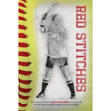Red Stitches: The inspiring true story of LeAnn Sanders Shelton and her journey from the dugout of personal tragedy to a mound of victories
