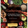 Gatherings: A Practical Guide To Delicious Plant-Based Family Eating
