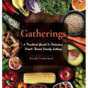 Gatherings: A Practical Guide To Delicious Plant-Based Family Eating