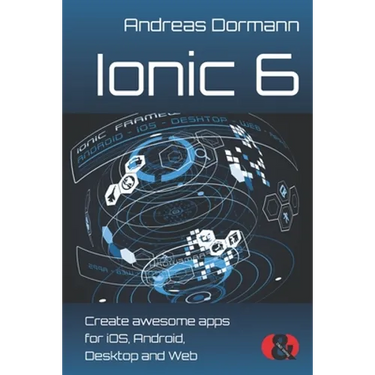 Ionic 6: Create awesome apps for iOS, Android, Desktop and Web