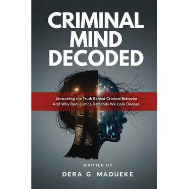 Criminal Mind Decoded: Unraveling the Truth Behind Criminal Behavior And Why Real Justice Demands We Look Deeper