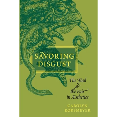 Savoring Disgust: The Foul and the Fair in Aesthetics