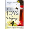 The Joys of Praying: Developing a Prayer Walk with God