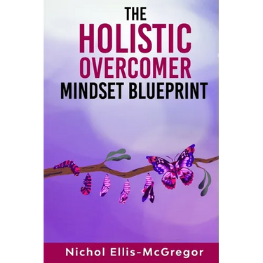 The Holistic Overcomer Mindset Blueprint