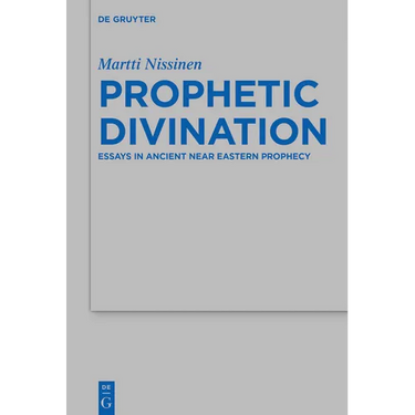 Prophetic Divination: Essays in Ancient Near Eastern Prophecy