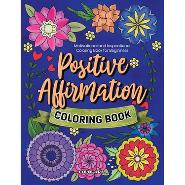 Positive Affirmation Coloring Book: Motivational and Inspirational Coloring Book for Beginners