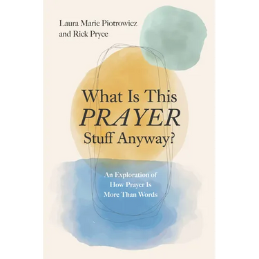 What Is This Prayer Stuff Anyway?